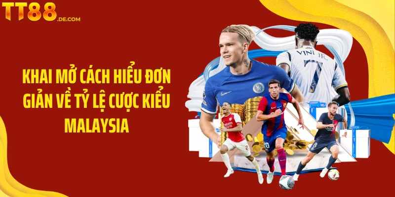 Khai mở cách hiểu đơn giản về tỷ lệ cược kiểu Malaysia